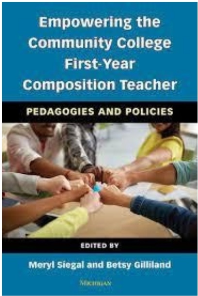 Empoering the Community College First-Year Composition Teacher: Pedagogies and Policies / Edited by Meryl Siegal and Betsy Gilliland