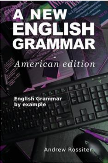 A New English Grammar: American Edition - English Grammar by example - Andrew Rossiter