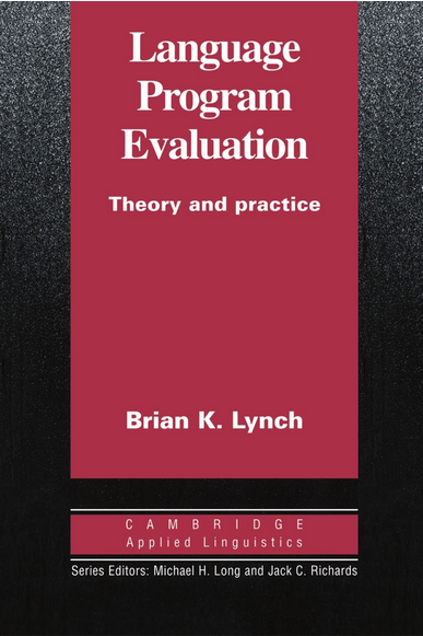 Language Program Evaluation Theory and Practice Brian K. Lynch Cambridge Applied Linguistics Series Editors: Michael H. Long and Jack C. Richards