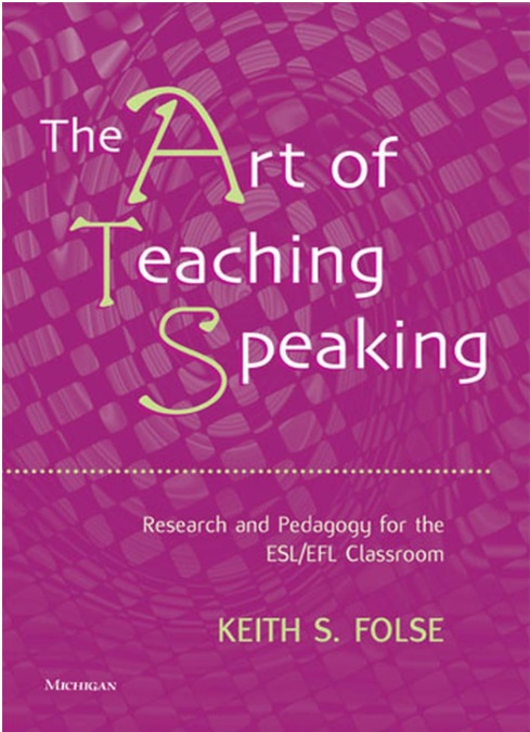 Image of Book The Art of Teaching Speaking Research and Pedagogy for the ESL/EFL Classroom Keith S Folse Michigan
